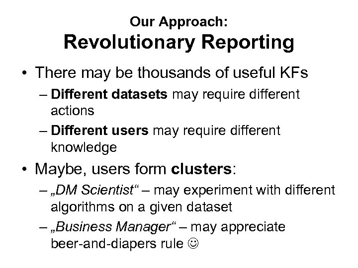 Our Approach: Revolutionary Reporting • There may be thousands of useful KFs – Different
