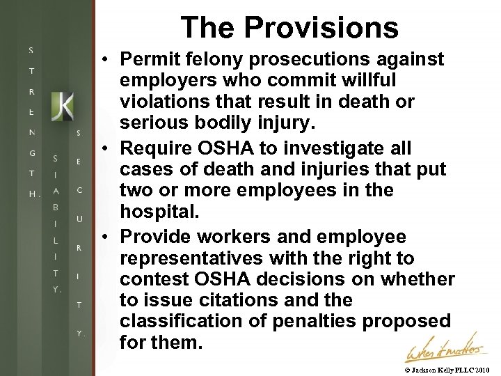 The Provisions • Permit felony prosecutions against employers who commit willful violations that result
