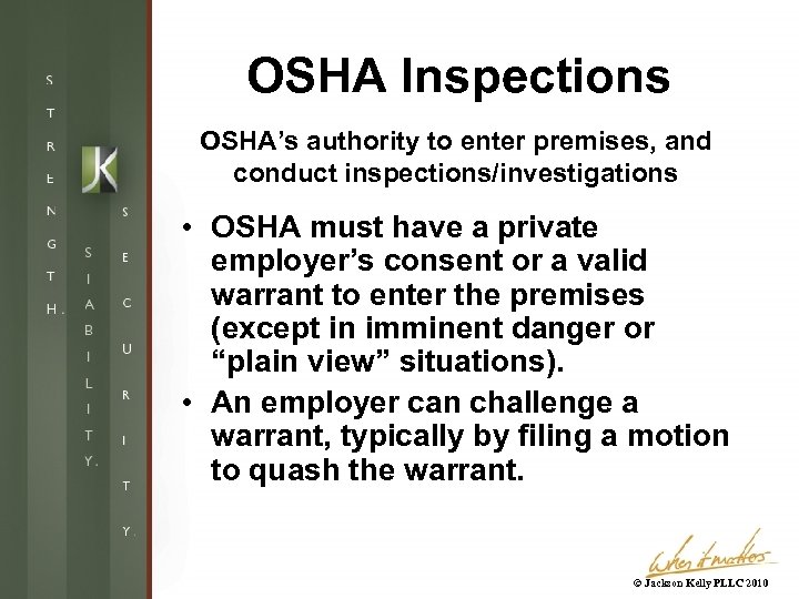 OSHA Inspections OSHA’s authority to enter premises, and conduct inspections/investigations • OSHA must have