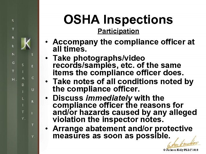 OSHA Inspections Participation • Accompany the compliance officer at all times. • Take photographs/video