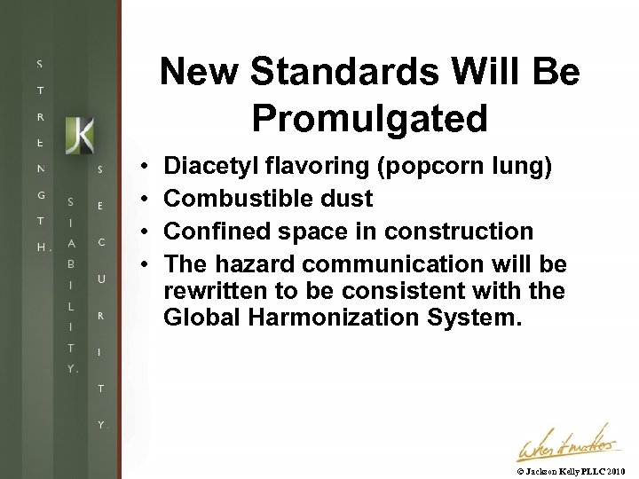 New Standards Will Be Promulgated • • Diacetyl flavoring (popcorn lung) Combustible dust Confined