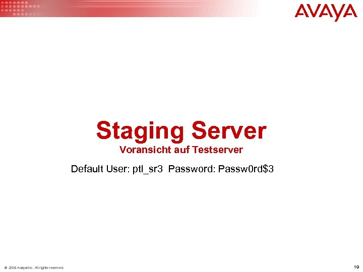 Staging Server Voransicht auf Testserver Default User: ptl_sr 3 Password: Passw 0 rd$3 ©