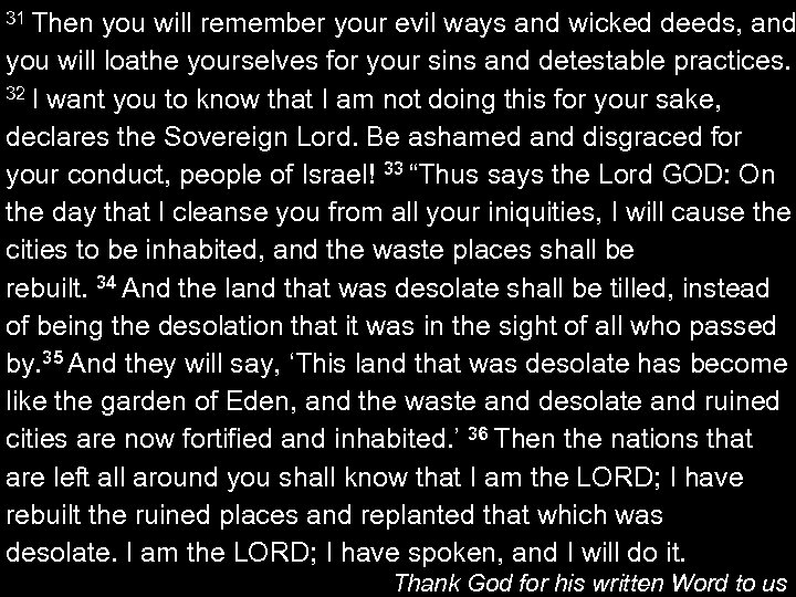 31 Then you will remember your evil ways and wicked deeds, and you will