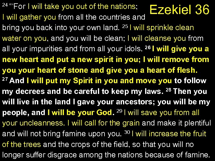 24 “‘For I will take you out of the nations; Ezekiel 36 I will