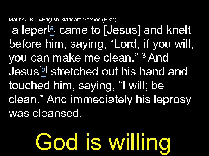 Matthew 8: 1 -4 English Standard Version (ESV) a leper[a] came to [Jesus] and