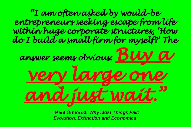 “I am often asked by would-be entrepreneurs seeking escape from life within huge corporate