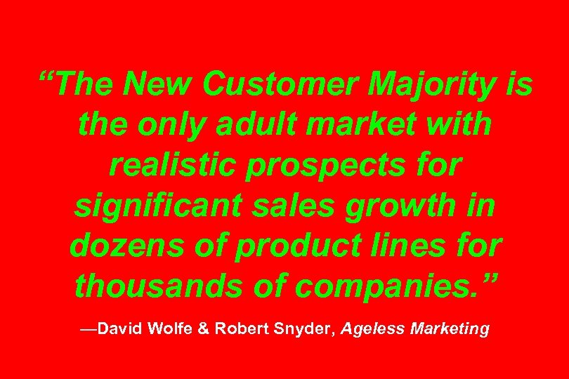 “The New Customer Majority is the only adult market with realistic prospects for significant