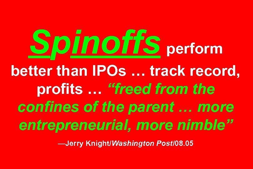 Spinoffs perform better than IPOs … track record, profits … “freed from the confines