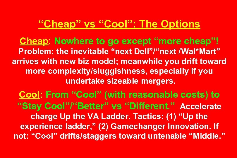 “Cheap” vs “Cool”: The Options Cheap: Nowhere to go except “more cheap”! Problem: the