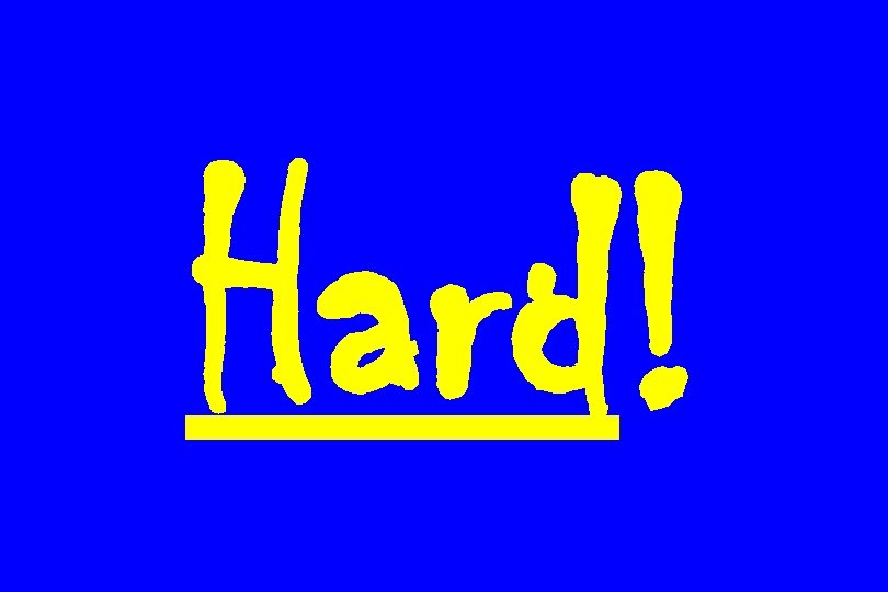 Hard! 