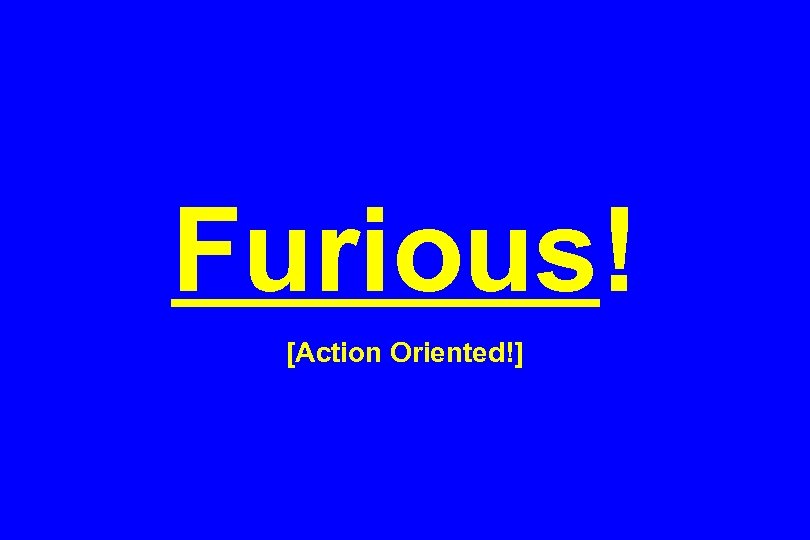 Furious! [Action Oriented!] 