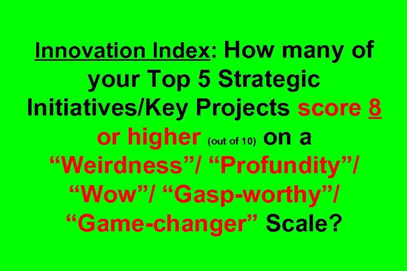 Innovation Index: How many of your Top 5 Strategic Initiatives/Key Projects score 8 or