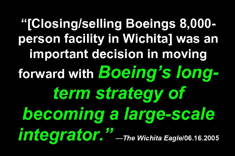 “[Closing/selling Boeings 8, 000 person facility in Wichita] was an important decision in moving