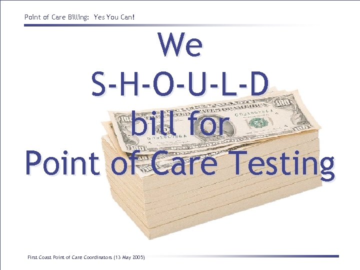 Point of Care Billing: Yes You Can! We S-H-O-U-L-D bill for Point of Care