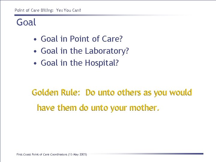 Point of Care Billing: Yes You Can! Goal • Goal in Point of Care?