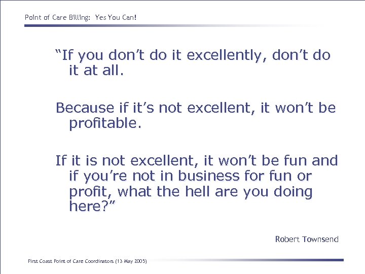 Point of Care Billing: Yes You Can! “If you don’t do it excellently, don’t