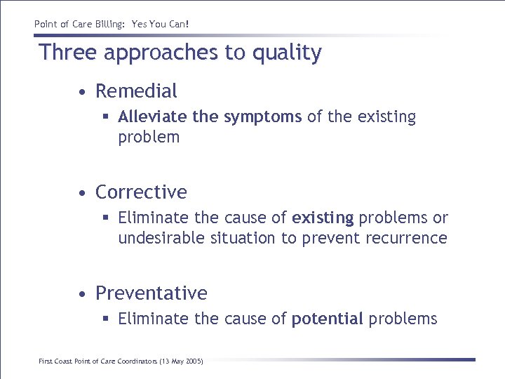 Point of Care Billing: Yes You Can! Three approaches to quality • Remedial §