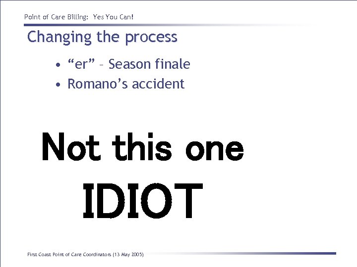 Point of Care Billing: Yes You Can! Changing the process • “er” – Season
