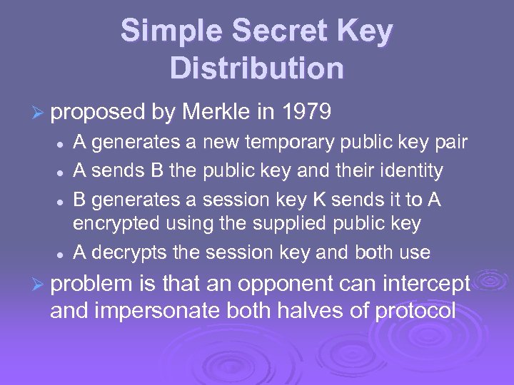 Simple Secret Key Distribution Ø proposed by Merkle in 1979 l l A generates