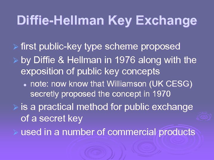 Diffie-Hellman Key Exchange Ø first public-key type scheme proposed Ø by Diffie & Hellman