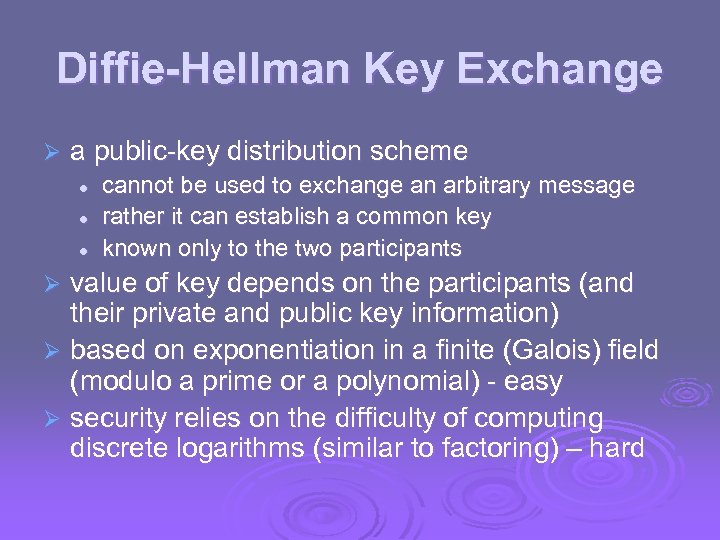 Diffie-Hellman Key Exchange Ø a public-key distribution scheme l l l cannot be used