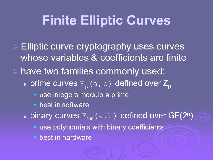 Finite Elliptic Curves Ø Elliptic curve cryptography uses curves whose variables & coefficients are