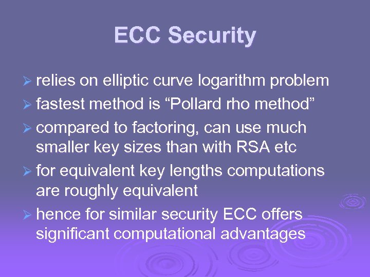ECC Security Ø relies on elliptic curve logarithm problem Ø fastest method is “Pollard