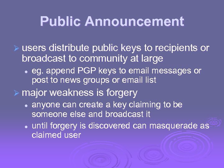 Public Announcement Ø users distribute public keys to recipients or broadcast to community at