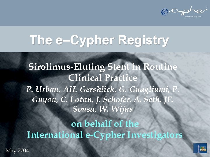 The e–Cypher Registry Sirolimus-Eluting Stent in Routine Clinical Practice P. Urban, AH. Gershlick, G.