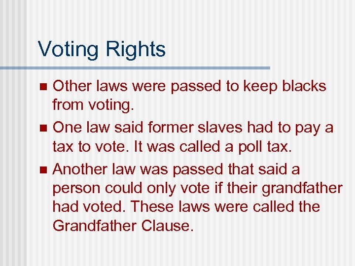 Voting Rights Other laws were passed to keep blacks from voting. n One law