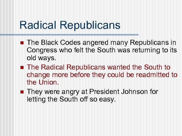 Radical Republicans n n n The Black Codes angered many Republicans in Congress who