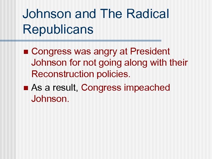 Johnson and The Radical Republicans Congress was angry at President Johnson for not going