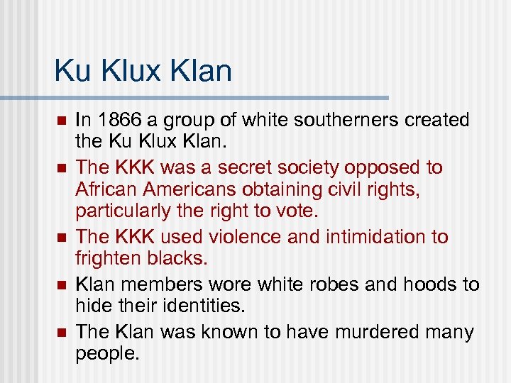 Ku Klux Klan n n In 1866 a group of white southerners created the