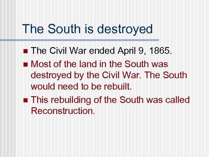 The South is destroyed The Civil War ended April 9, 1865. n Most of
