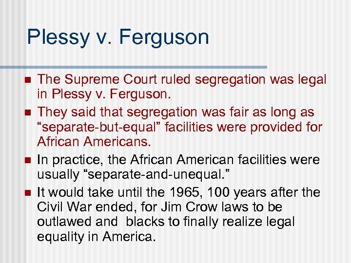Plessy v. Ferguson n n The Supreme Court ruled segregation was legal in Plessy