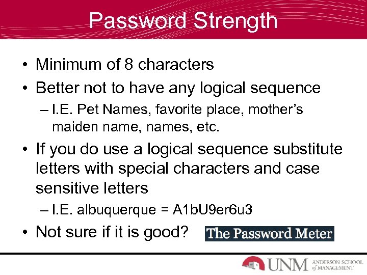 Password Strength • Minimum of 8 characters • Better not to have any logical