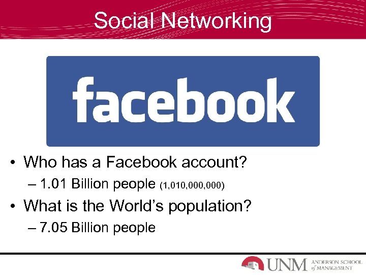 Social Networking • Who has a Facebook account? – 1. 01 Billion people (1,
