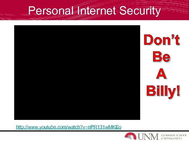 Personal Internet Security Don’t Be A Billy! http: //www. youtube. com/watch? v=n. PR 131