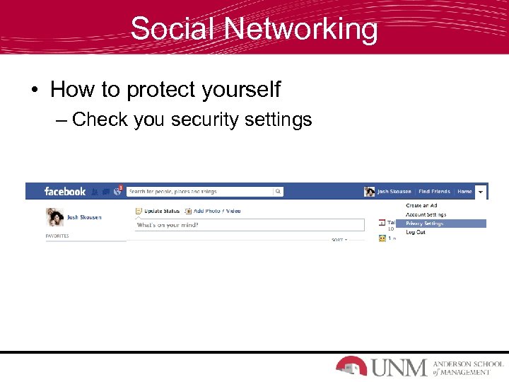 Social Networking • How to protect yourself – Check you security settings 