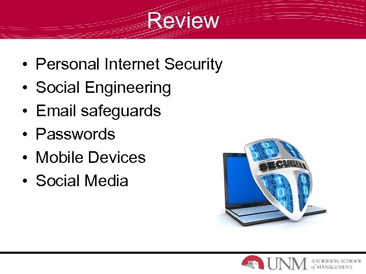 Review • • • Personal Internet Security Social Engineering Email safeguards Passwords Mobile Devices