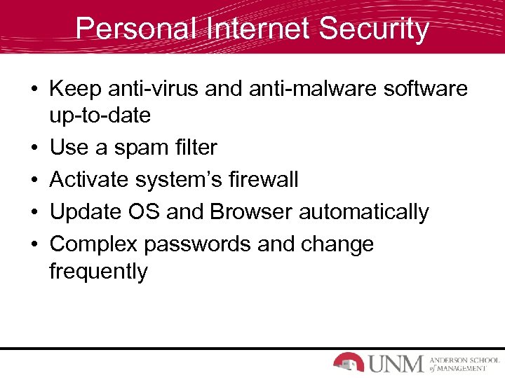Personal Internet Security • Keep anti-virus and anti-malware software up-to-date • Use a spam