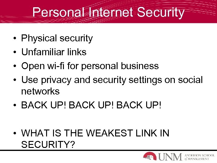 Personal Internet Security • • Physical security Unfamiliar links Open wi-fi for personal business