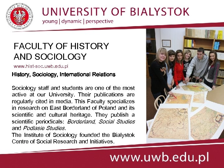 FACULTY OF HISTORY AND SOCIOLOGY www. hist-soc. uwb. edu. pl History, Sociology, International Relations