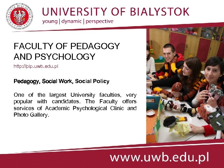 FACULTY OF PEDAGOGY AND PSYCHOLOGY http: //pip. uwb. edu. pl Pedagogy, Social Work, Social