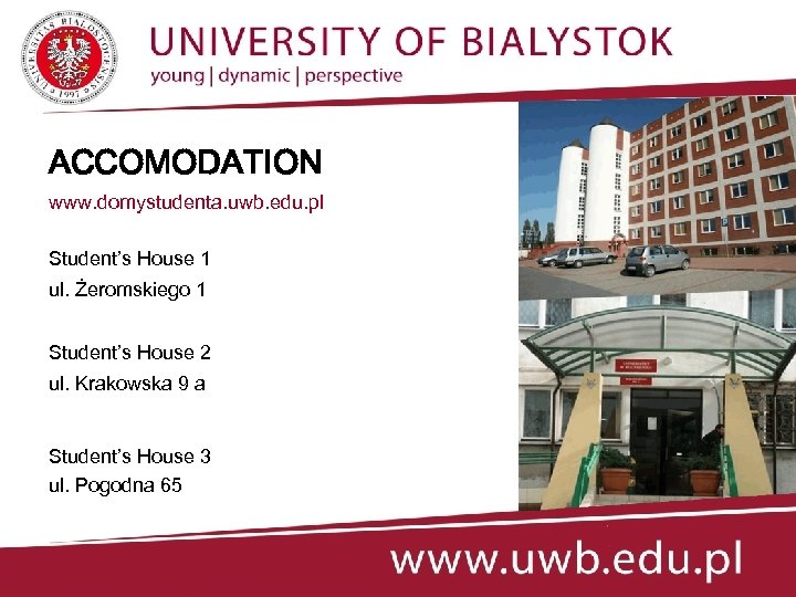 ACCOMODATION www. domystudenta. uwb. edu. pl Student’s House 1 ul. Żeromskiego 1 Student’s House