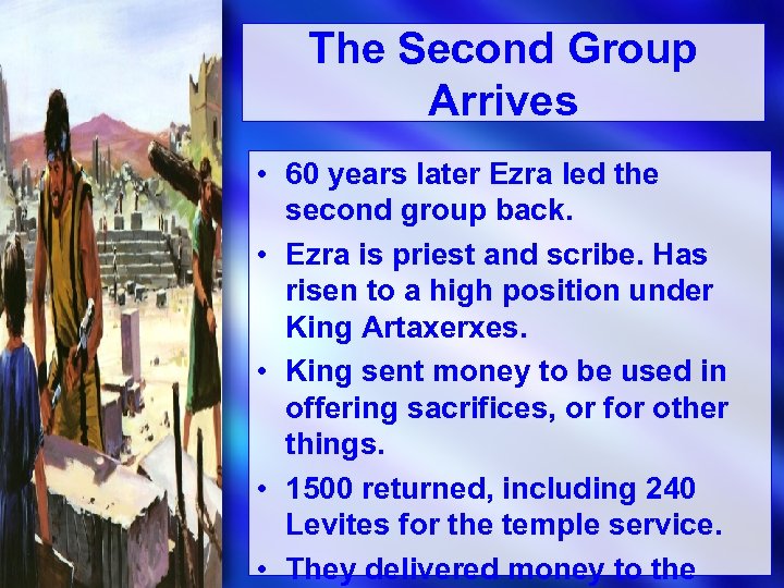 The Second Group Arrives • 60 years later Ezra led the second group back.