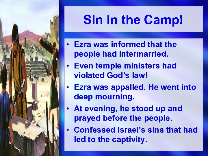 Sin in the Camp! • Ezra was informed that the people had intermarried. •
