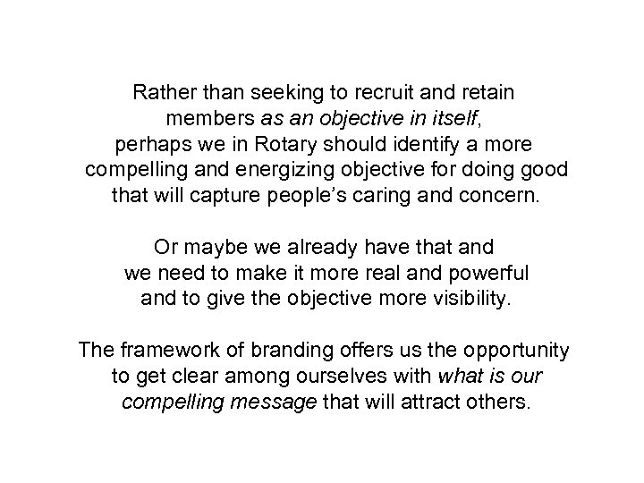 Rather than seeking to recruit and retain members as an objective in itself, perhaps