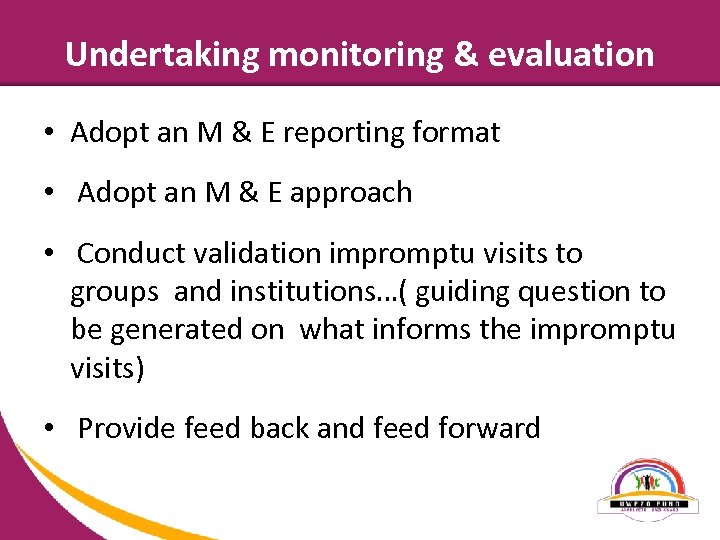 Undertaking monitoring & evaluation • Adopt an M & E reporting format • Adopt