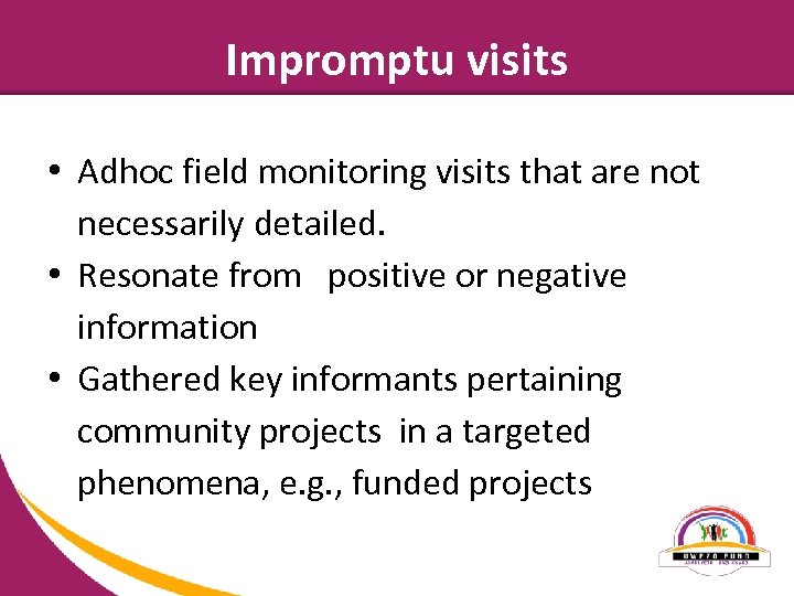 Impromptu visits • Adhoc field monitoring visits that are not necessarily detailed. • Resonate